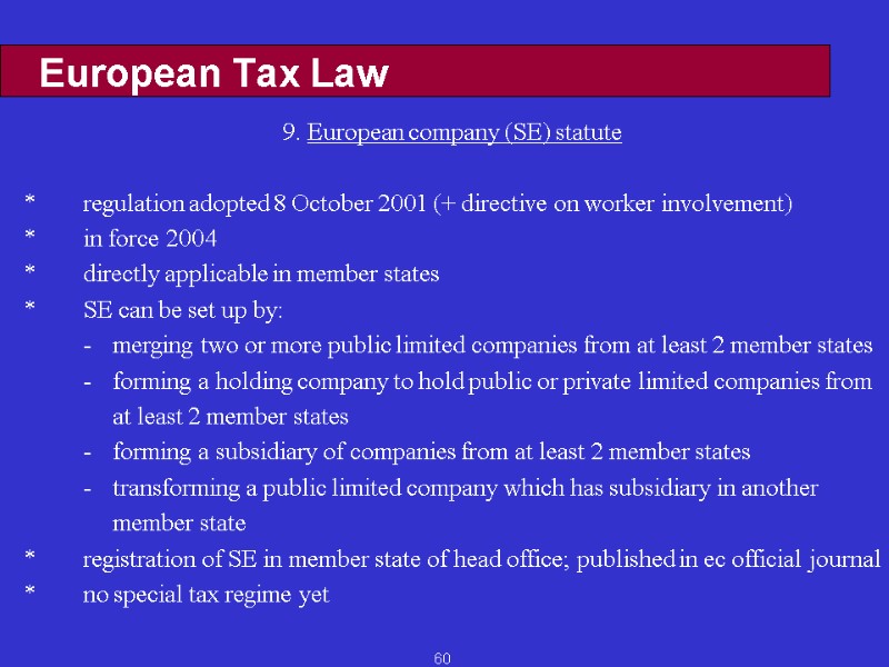 60 European Tax Law 9. European company (SE) statute  * regulation adopted 8